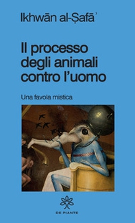 Il processo degli animali contro l'uomo. Una favola mistica - Librerie.coop