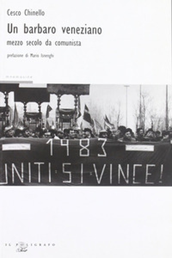 Un barbaro veneziano. Mezzo secolo da comunista - Librerie.coop Un barbaro veneziano. Mezzo secolo da comunista - Librerie.coop