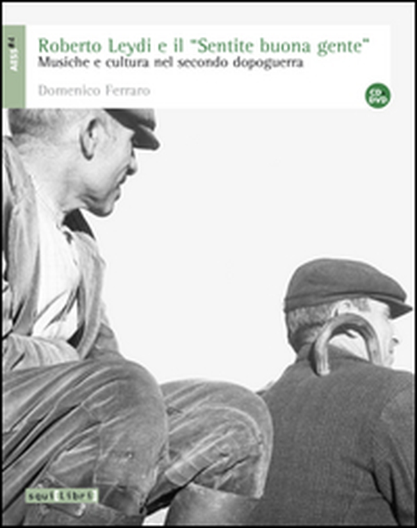 Roberto Leydi e il «Sentire buona gente». Musica e cultura nel secondo dopoguerra e DVD - Librerie.coop Roberto Leydi e il «Sentire buona gente». Musica e cultura nel secondo dopoguerra e DVD - Librerie.coop