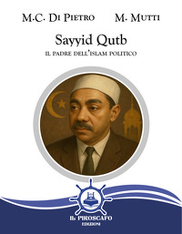 Sayyid Qutb. Il padre dell'islam politico - Librerie.coop