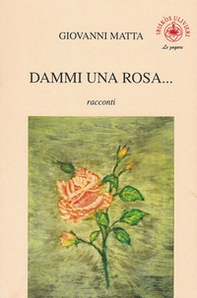 Dammi una rosa... - Librerie.coop