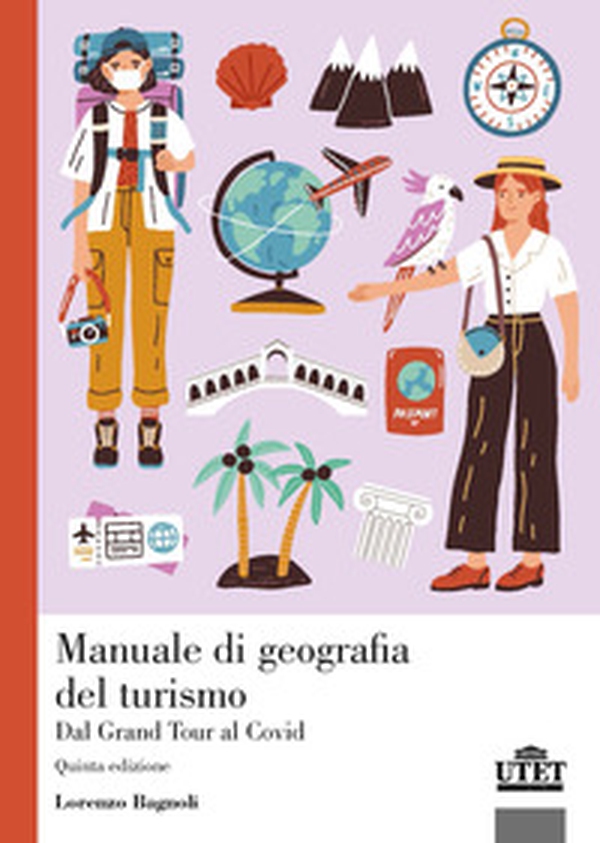Manuale di geografia del turismo. Dal Grand Tour al Covid - Librerie.coop Manuale di geografia del turismo. Dal Grand Tour al Covid - Librerie.coop