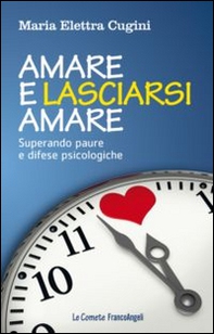 Amare e lasciarsi amare. Superare paure e difese psicologiche - Librerie.coop