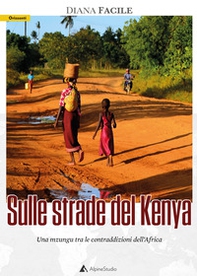 Sulle strade del Kenya. Una mzungu tra le contraddizioni dell'Africa - Librerie.coop Sulle strade del Kenya. Una mzungu tra le contraddizioni dell'Africa - Librerie.coop