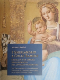 I Ghirlandaio a Colle Ramole. Storia di una dimora della famiglia nel contado fiorentino. Ediz. italiana e inglese - Librerie.coop