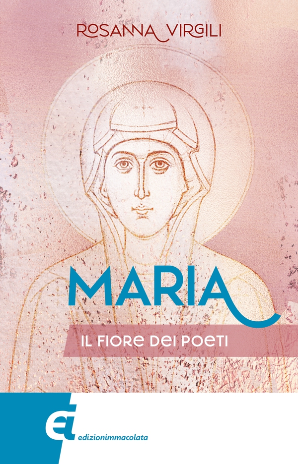 Maria. Il fiore dei poeti - Librerie.coop Maria. Il fiore dei poeti - Librerie.coop