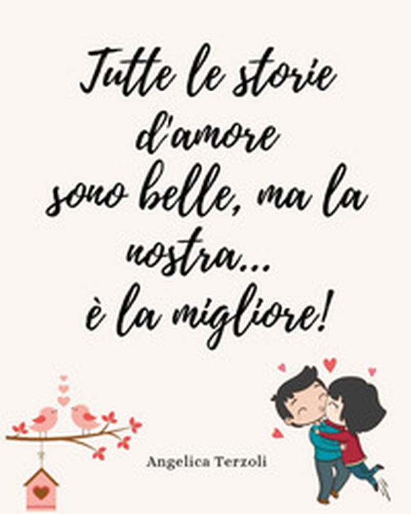 Tutte le storie d'amore sono belle, ma la nostra...è la migliore! Diario di coppia - Librerie.coop Tutte le storie d'amore sono belle, ma la nostra...è la migliore! Diario di coppia - Librerie.coop