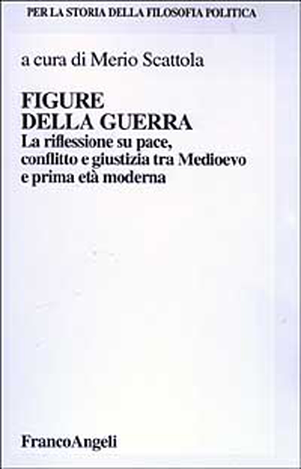 Figure della guerra. La riflessione su pace, dissidio e giustizia tra Medioevo e la prima età moderna - Librerie.coop Figure della guerra. La riflessione su pace, dissidio e giustizia tra Medioevo e la prima età moderna - Librerie.coop