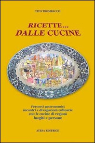 Ricette... dalle cucine. Percorsi gastronomici, incontri e divagazioni culinarie con le cucine di regioni, luoghi e persone - Librerie.coop Ricette... dalle cucine. Percorsi gastronomici, incontri e divagazioni culinarie con le cucine di regioni, luoghi e persone - Librerie.coop