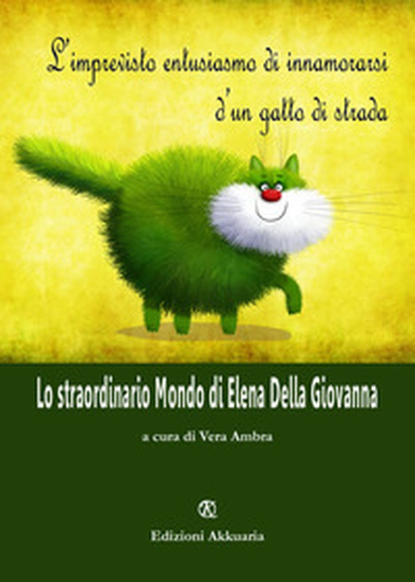 L'imprevisto entusiasmo di innamorarsi d'un gatto di strada. Lo straordinario Mondo di Elena Della Giovanna - Librerie.coop L'imprevisto entusiasmo di innamorarsi d'un gatto di strada. Lo straordinario Mondo di Elena Della Giovanna - Librerie.coop