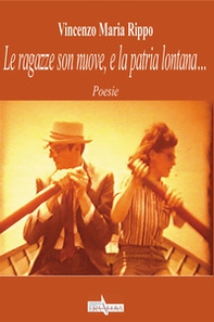 Le ragazze son nuove, e la patria lontana... - Librerie.coop