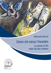 Come chi cerca l'incontro. La parola di Dio nella vita del cristiano - Librerie.coop