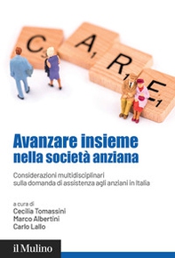Avanzare insieme nella società anziana. Considerazioni multidisciplinari sulla domanda di assistenza agli anziani in Italia - Librerie.coop