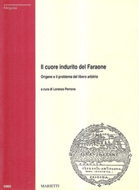 Il cuore indurito del Faraone. Origene e il problema del libero arbitrio - Librerie.coop