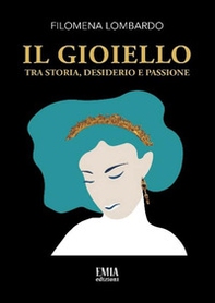 Il gioiello. Tra storia, desiderio e passione - Librerie.coop Il gioiello. Tra storia, desiderio e passione - Librerie.coop