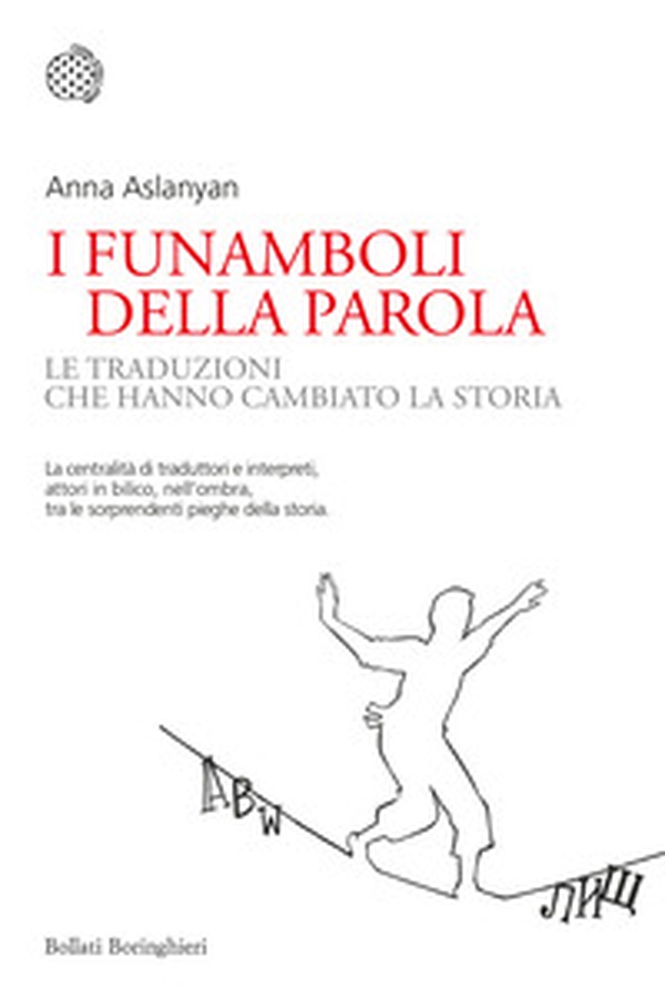 I funamboli della parola. Le traduzioni che hanno cambiato la storia - Librerie.coop I funamboli della parola. Le traduzioni che hanno cambiato la storia - Librerie.coop