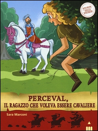 Perceval, il ragazzo che voleva essere cavaliere. Storie nelle storie - Librerie.coop Perceval, il ragazzo che voleva essere cavaliere. Storie nelle storie - Librerie.coop