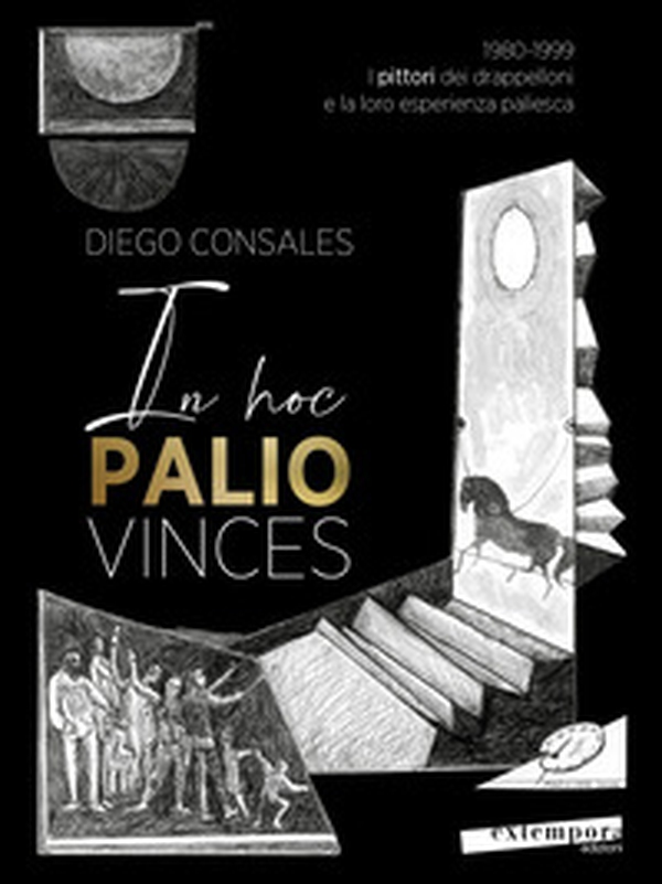 In hoc palio vinces. 1980-1999: i pittori dei drappelloni e la loro esperienza paliesca - Vol. 2 - Librerie.coop