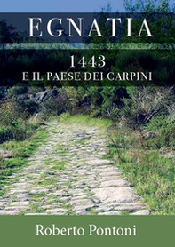 Egnatia. 1443 e il paese dei carpini - Librerie.coop