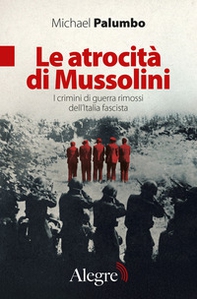 Le atrocità di Mussolini. I crimini di guerra rimossi dell'Italia fascista - Librerie.coop