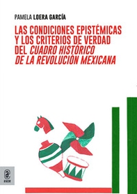 Las condiciones epistémicas y los criterios de verdad del cuadro histórico de la revolución mexicana - Librerie.coop