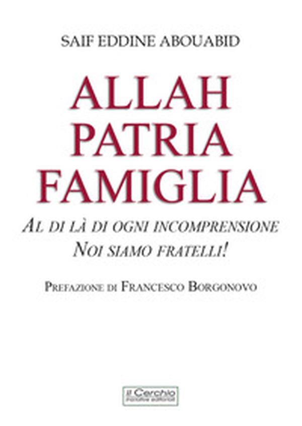 Allah, patria, famiglia. Al di là di ogni incomprensione, noi siamo fratelli! - Librerie.coop Allah, patria, famiglia. Al di là di ogni incomprensione, noi siamo fratelli! - Librerie.coop