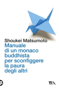 Manuale di un monaco buddhista per sconfiggere la paura degli altri. Tecniche per vivere meglio senza consumare la propria anima - Librerie.coop Manuale di un monaco buddhista per sconfiggere la paura degli altri. Tecniche per vivere meglio senza consumare la propria anima - Librerie.coop