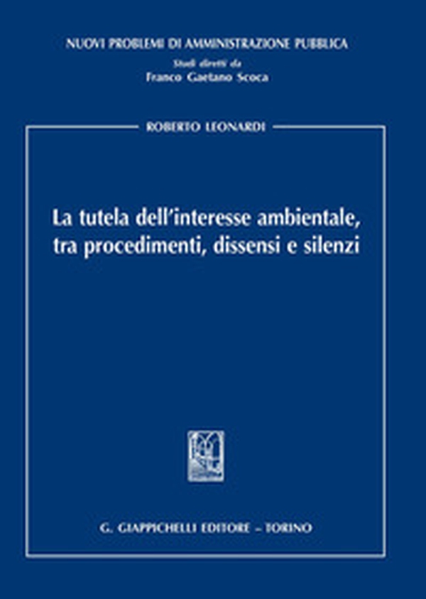 La tutela dell'interesse ambientale, tra procedimenti, dissensi e silenzi - Librerie.coop La tutela dell'interesse ambientale, tra procedimenti, dissensi e silenzi - Librerie.coop