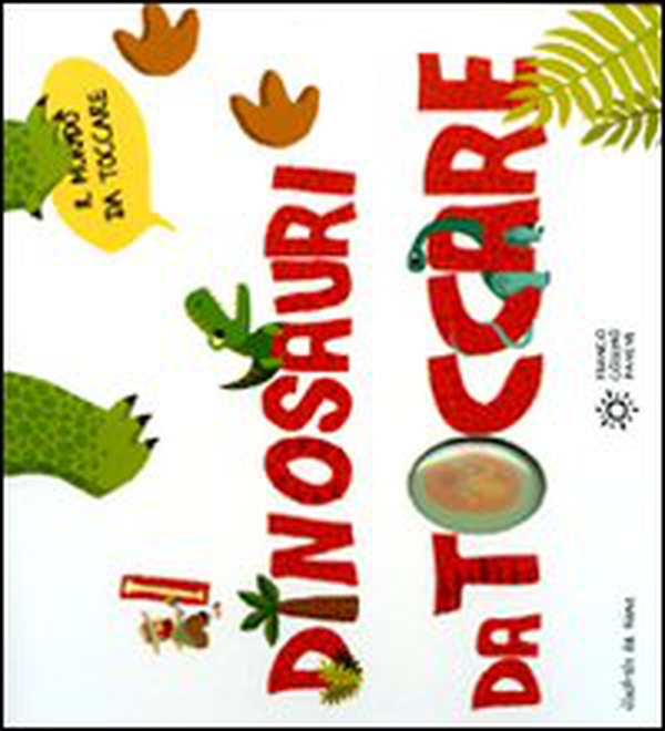I dinosauri da toccare - Librerie.coop I dinosauri da toccare - Librerie.coop