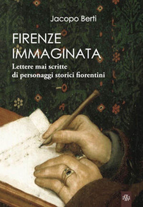 Firenze immaginata. Lettere mai scritte di personaggi storici fiorentini - Librerie.coop Firenze immaginata. Lettere mai scritte di personaggi storici fiorentini - Librerie.coop