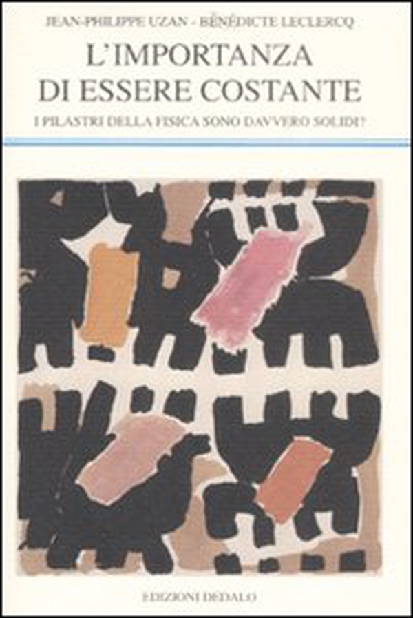 L'importanza di essere costante. I pilastri della fisica sono davvero solidi? - Librerie.coop L'importanza di essere costante. I pilastri della fisica sono davvero solidi? - Librerie.coop