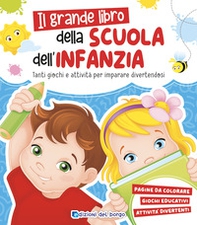 Grande libro della scuola dell'infanzia. Tanti giochi e attività per imparare divertendosi - Librerie.coop