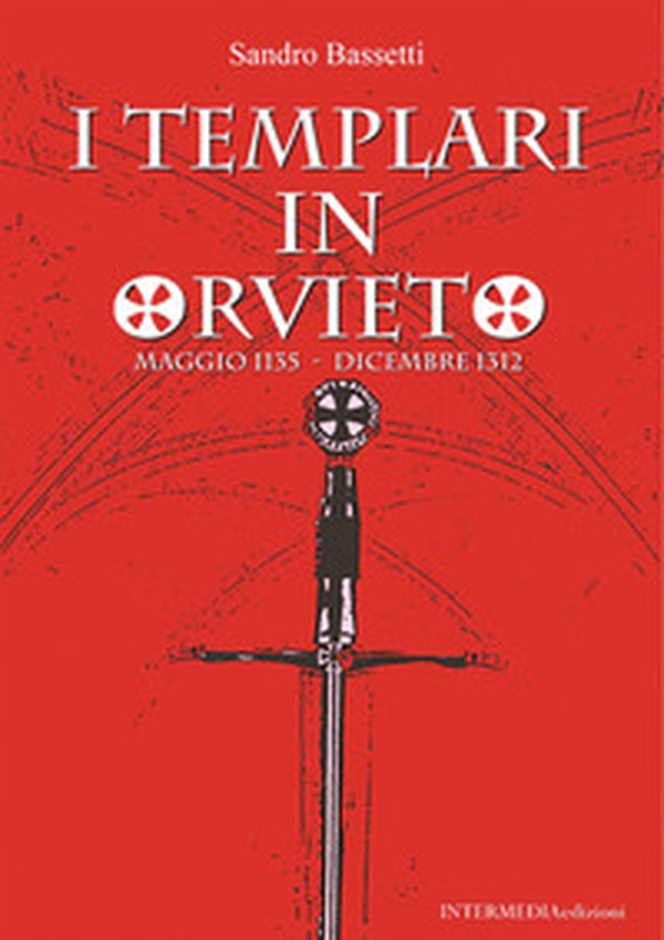 I templari in Orvieto. Maggio 1135-Dicembre 1312 - Librerie.coop I templari in Orvieto. Maggio 1135-Dicembre 1312 - Librerie.coop