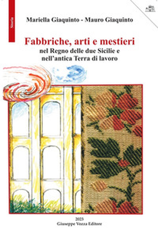 Fabbriche, arti e mestieri nel Regno delle due Sicilie e nell'antica Terra di lavoro - Librerie.coop