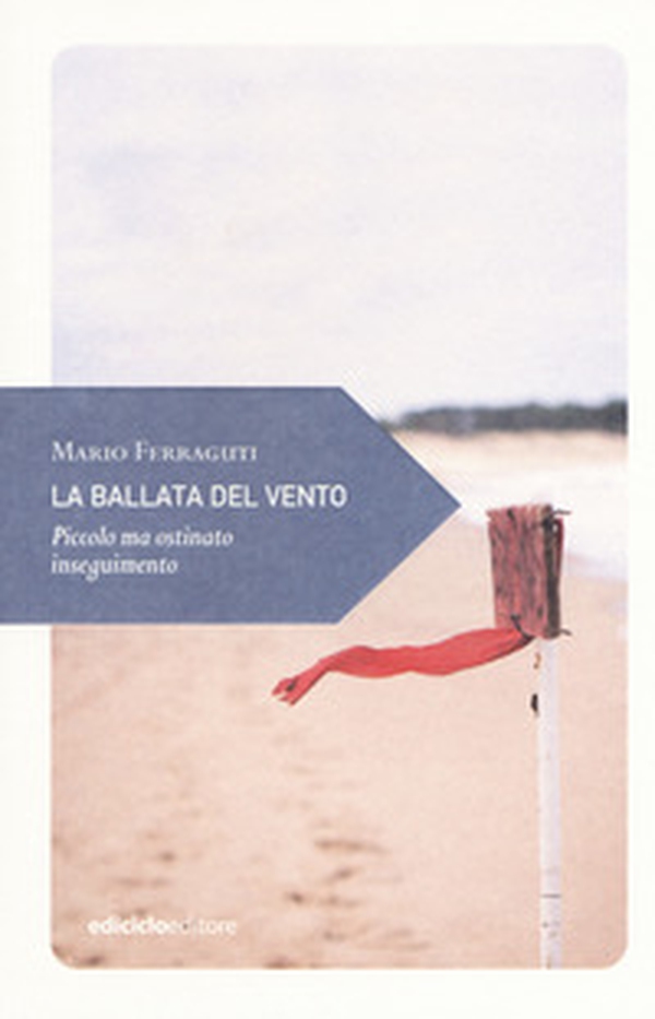 La ballata del vento. Piccolo ma ostinato inseguimento - Librerie.coop La ballata del vento. Piccolo ma ostinato inseguimento - Librerie.coop