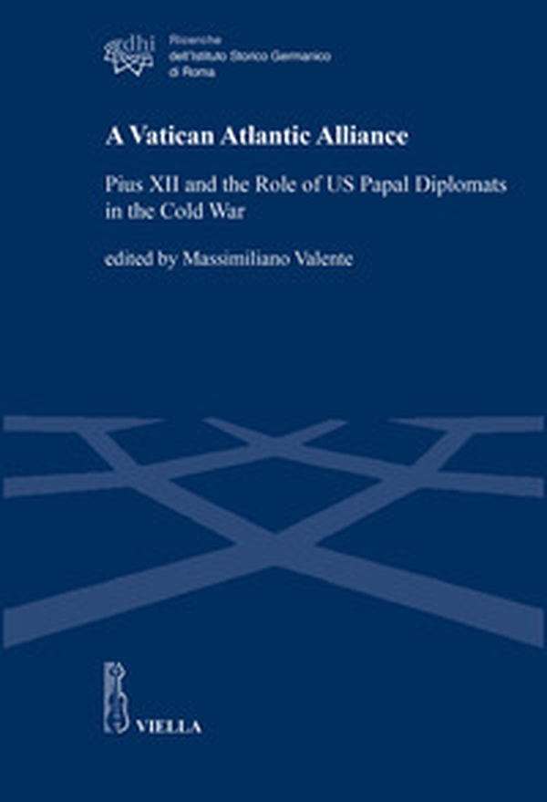 A Vatican Atlantic Alliance. Pius XII and the Role of US Papal Diplomats in the Cold War - Librerie.coop A Vatican Atlantic Alliance. Pius XII and the Role of US Papal Diplomats in the Cold War - Librerie.coop
