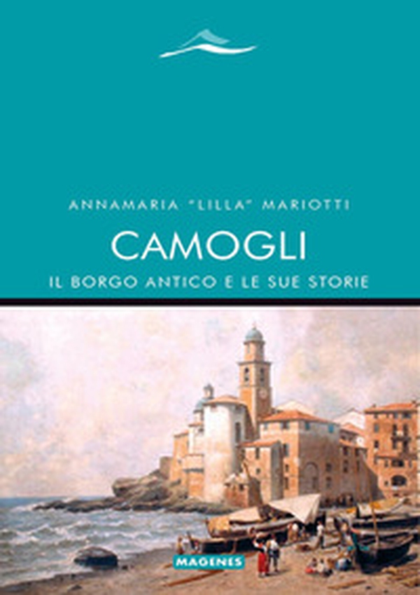 Camogli, il borgo antico e le sue storie - Librerie.coop Camogli, il borgo antico e le sue storie - Librerie.coop