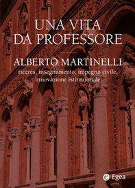 Una vita da professore. Alberto Martinelli. Ricerca, insegnamento, impegno civile, innovazione istituzionale - Librerie.coop Una vita da professore. Alberto Martinelli. Ricerca, insegnamento, impegno civile, innovazione istituzionale - Librerie.coop