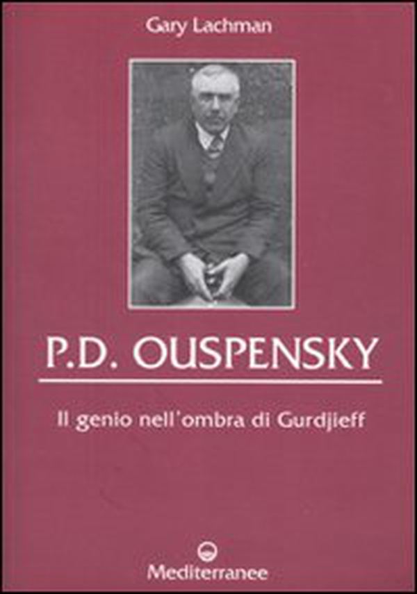 P. D. Ouspensky. Il genio nell'ombra di Gurdjieff - Librerie.coop P. D. Ouspensky. Il genio nell'ombra di Gurdjieff - Librerie.coop