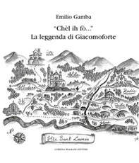 «Chèl ih fò...» La leggenda di Giacomoforte - Librerie.coop