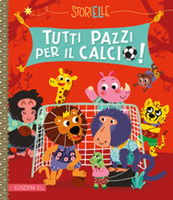 Tutti pazzi per il calcio! - Librerie.coop Tutti pazzi per il calcio! - Librerie.coop