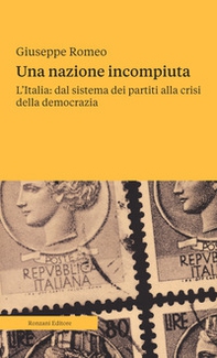 Una nazione incompiuta. L'Italia: dal sistema dei partiti alla crisi della democrazia - Librerie.coop