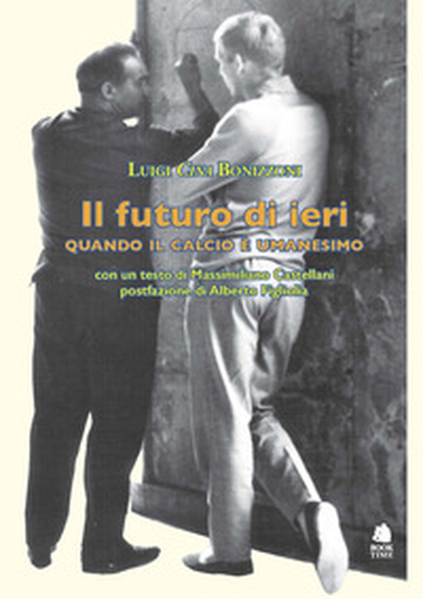 Il futuro di ieri. Quando il calcio è umanesimo - Librerie.coop Il futuro di ieri. Quando il calcio è umanesimo - Librerie.coop
