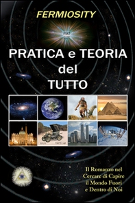 Pratica e teoria del tutto. Il romanzo nel cercare di capire il mondo fuori e dentro di noi - Librerie.coop Pratica e teoria del tutto. Il romanzo nel cercare di capire il mondo fuori e dentro di noi - Librerie.coop