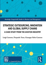 Strategic outsourcing, innovation and global supply chains. A case study from the aviation industry - Librerie.coop