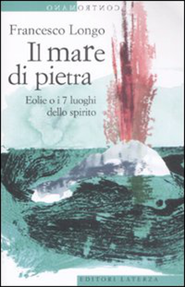 Il mare di pietra. Eolie o i 7 luoghi dello spirito - Librerie.coop Il mare di pietra. Eolie o i 7 luoghi dello spirito - Librerie.coop