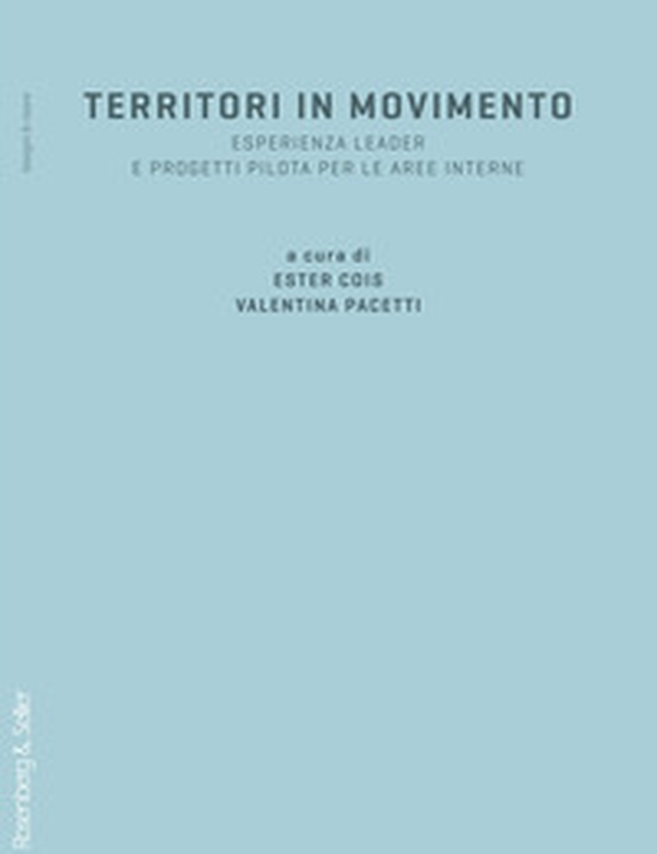 Territori in movimento. Esperienza LEADER e progetti pilota per le aree interne - Librerie.coop Territori in movimento. Esperienza LEADER e progetti pilota per le aree interne - Librerie.coop