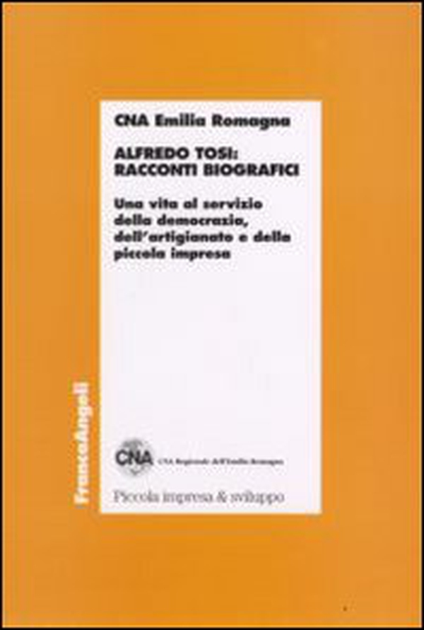 Alfredo Tosi: racconti biografici. Una vita al servizio della democrazia, dell'artigianato e della piccola impresa - Librerie.coop Alfredo Tosi: racconti biografici. Una vita al servizio della democrazia, dell'artigianato e della piccola impresa - Librerie.coop