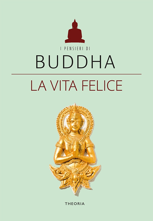 Buddha. La vita felice - Librerie.coop Buddha. La vita felice - Librerie.coop