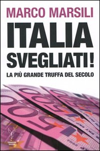 Italia, svegliati! La più grande truffa del secolo - Librerie.coop